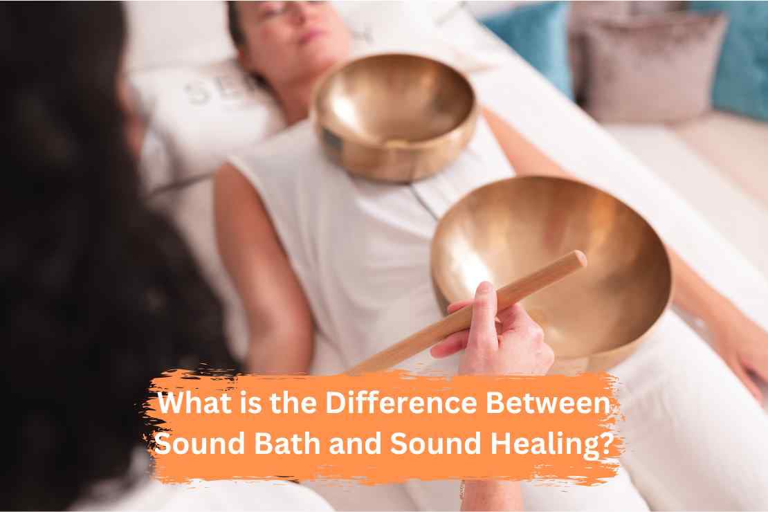 What is the Difference Between Sound Bath and Sound Healing?