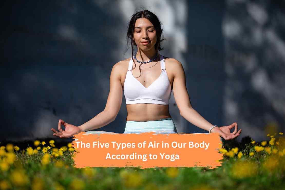 The Five Types of Air in Our Body According to Yoga